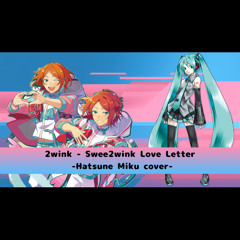 2wink - Swee2wink Love Letter -Hatsune Miku cover- (Remix)