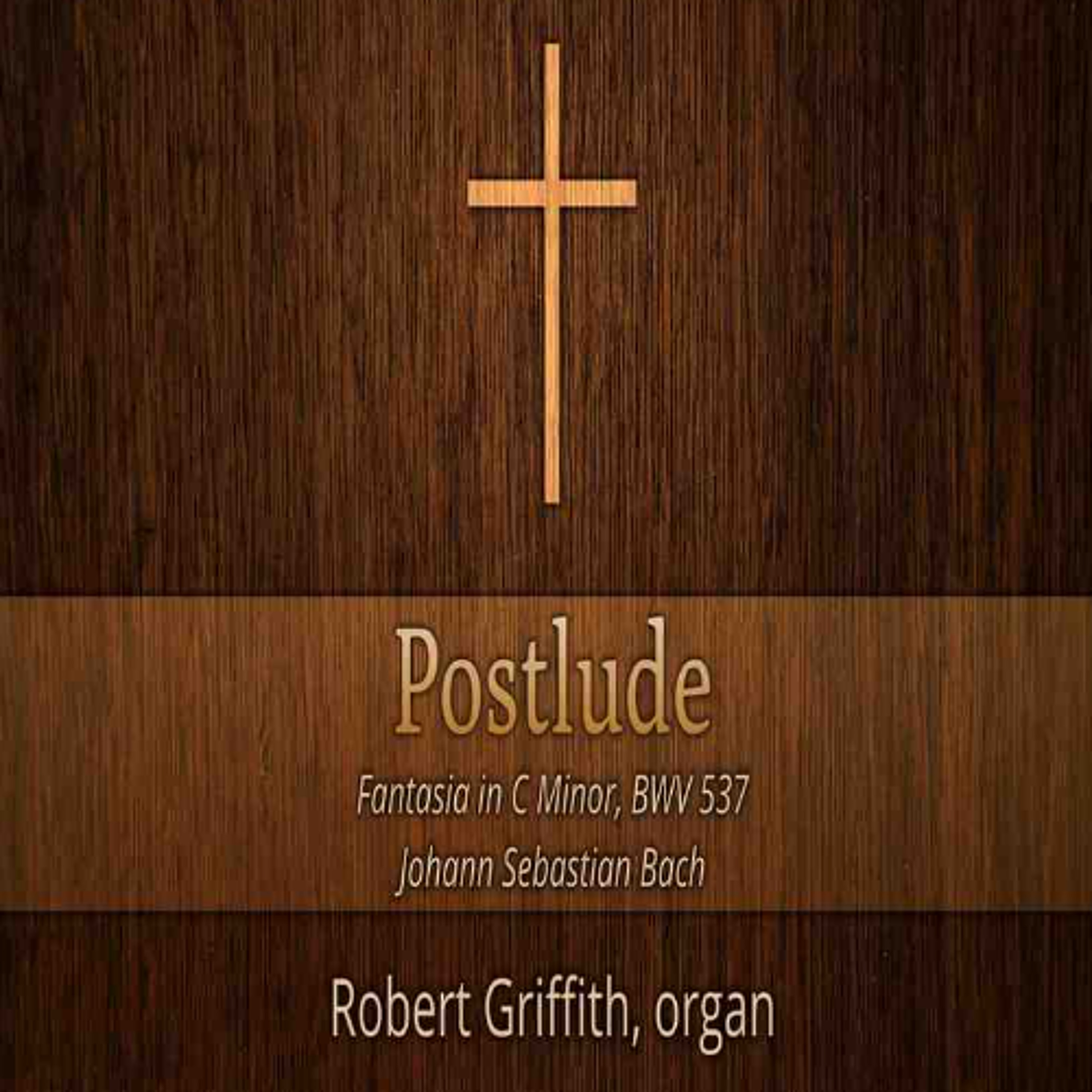03.08.26 10am Postlude - Fantasia in C Minor, BWV 537 episode artwork
