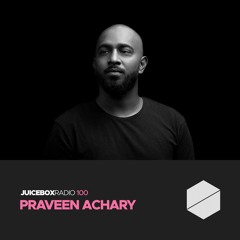 Juicebox Radio 100 - Praveen Achary