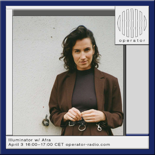 ILLUMINATOR w/ Afra @ Operator Radio 03.04.2025