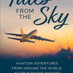 Tales From The Sky: Aviation From Around The World As Told By The Aviator - Roger Blair johnson