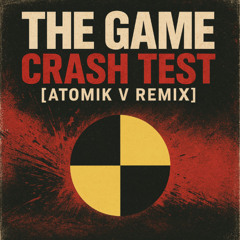 THE GAME - CRASH TEST [ATOMIK V REMIX]