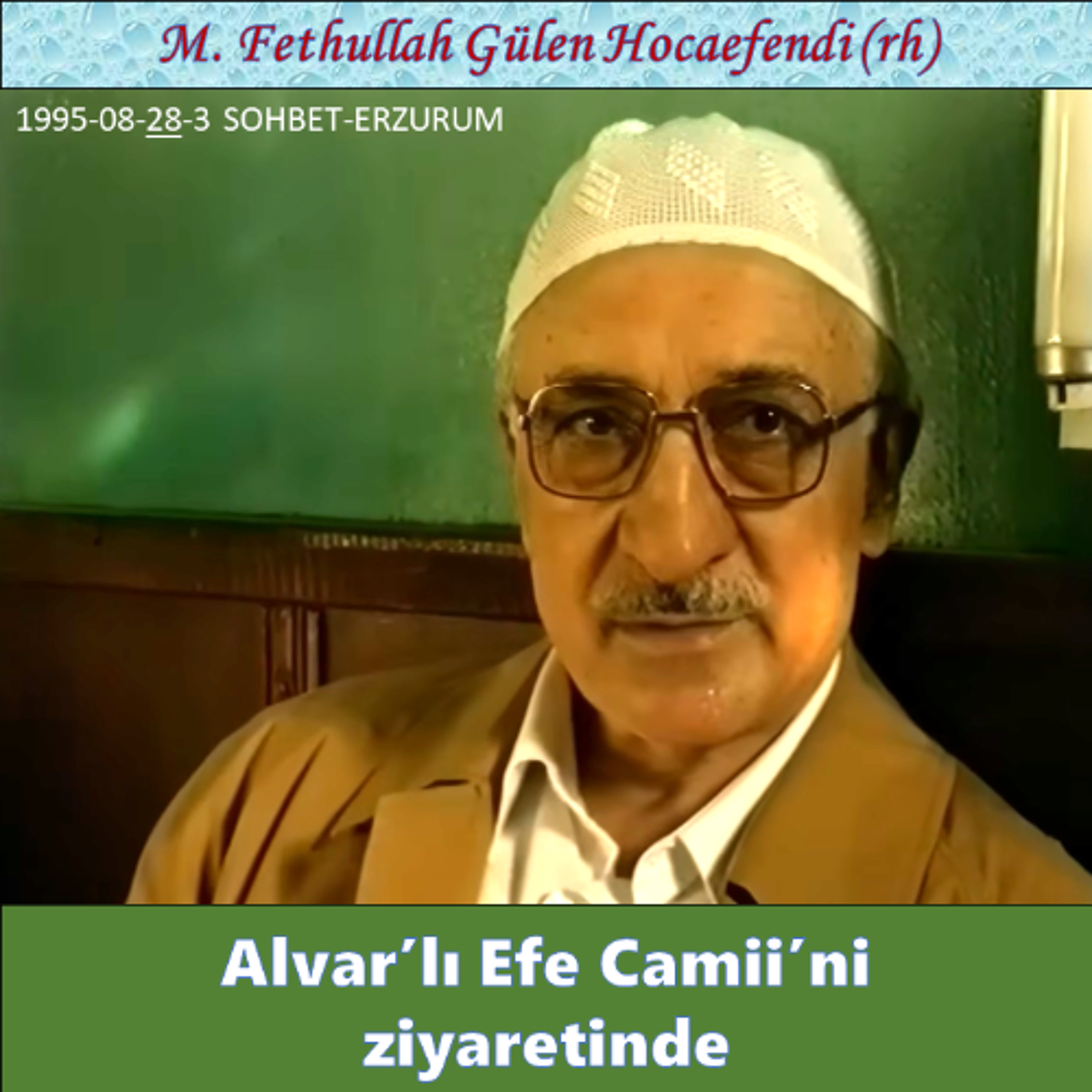 1995-08-28-3 SOHBET-ERZURUM - Alvar’lı Efe Camii’ni ziyaretinde - M. Fethullah Gülen Hocaefendi