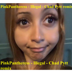 Pink Panthreress - Illegal (Chad Pytt Remix)