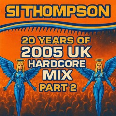Si Thompson - 20 Years Of 2005 UK Hardcore Mix Part 2 (17-6-2025)