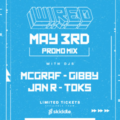 Wired May 3rd Promo Mix with DJs McGraf, Gibby, Jan R & Toks