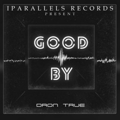 DRoN TRuE - Good By [Iparallels Records]