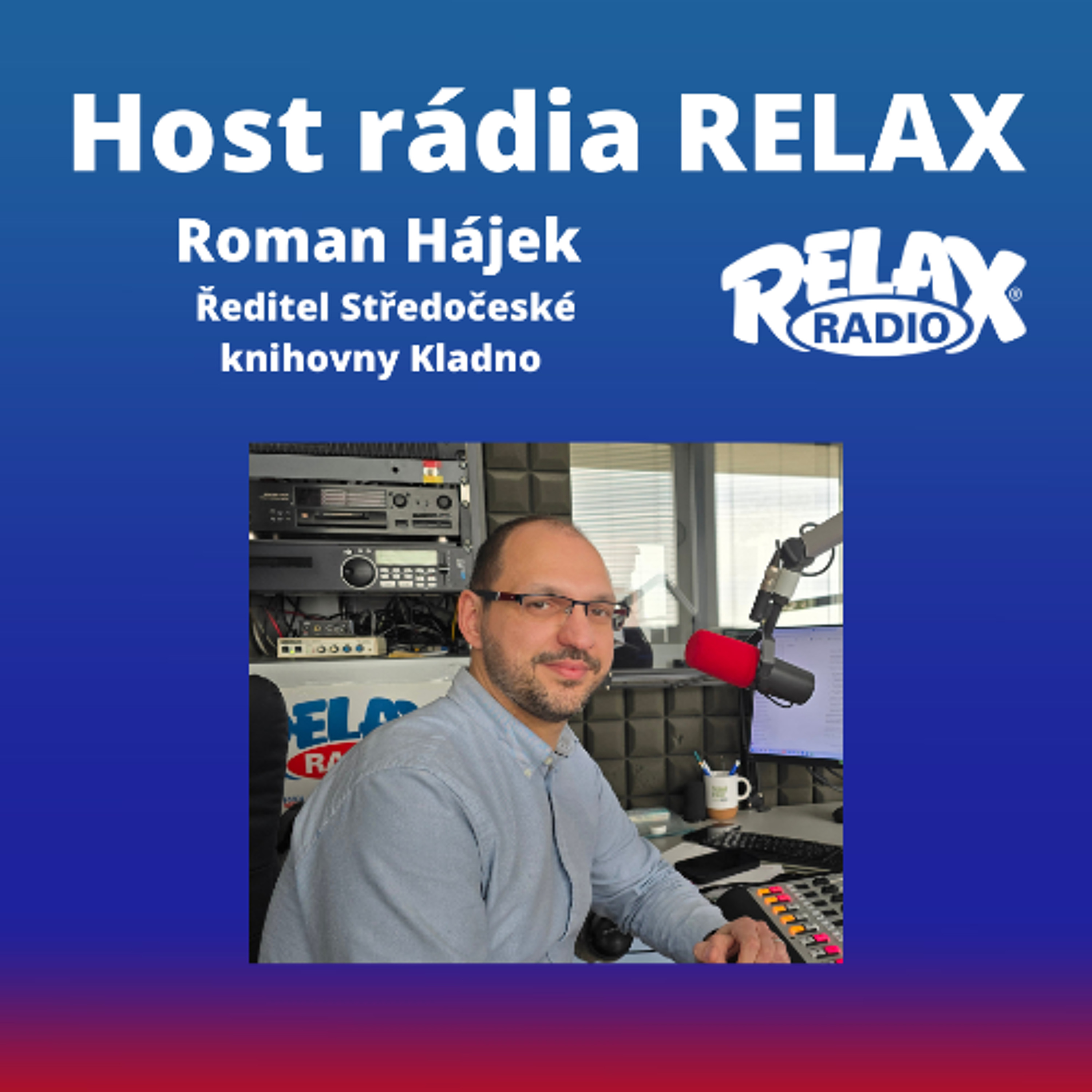 Host Rádia Relax - Roman Hájek - Ředitel Středočeské knihovny Kladno episode artwork