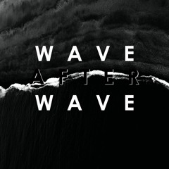 Wave After Wave