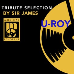 Musical Echoes tribute selection to U-Roy (by Sir James)