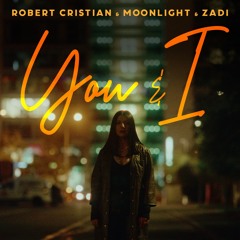 Robert Cristian X Moonlight X Zadi - You & I