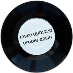Make Dubstep Proper Again
