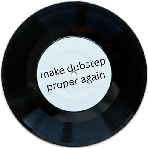 Make Dubstep Proper Again