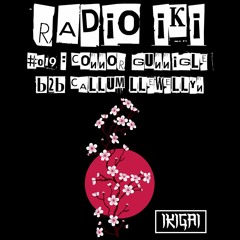 RADIO IKI #019 : CONNOR GUNNIGLE B2B CALLUM LLEWELLYN