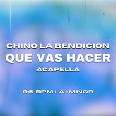 Chino - Que Vas Hacer (Acapella) 94 BPM Ab Major