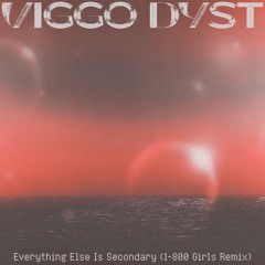 Viggo Dyst - Everything Else Is Secondary (1-800 Girls Remix)