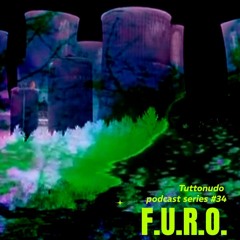 𝑻𝑼𝑻𝑻𝑶𝑵𝑼𝑫𝑶 Podcast Series #34 - F.U.R.O.