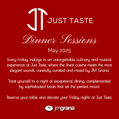 JM Grana Presents "Dinner Sessions" JUST TASTE (May 2025)