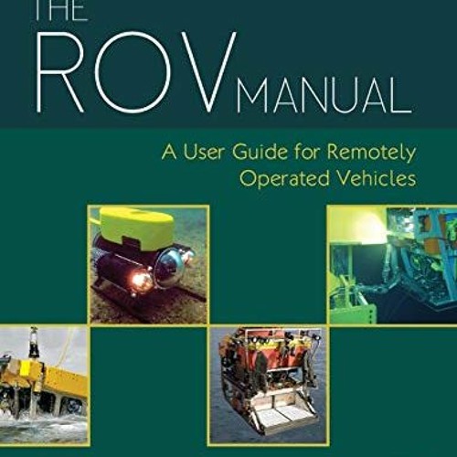 [View] KINDLE ☑️ The ROV Manual: A User Guide for Remotely Operated Vehicles by  Robe