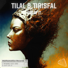 Tilal, Tirisfal - Out Of It (Original Mix)