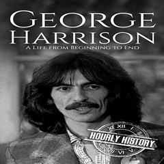 Open PDF George Harrison: A Life from Beginning to End (Biographies of Musicians) by  Hourly History