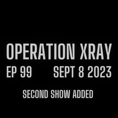 Operation XRAY EP 99 - Sept 8, 2023 - second show added