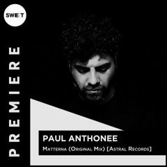 PREMIERE : Paul Anthonee - Matterna (Original Mix) [Astral Records]