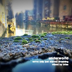 Underworld - We've Only Just Started Dreaming (Mixed by Orias)