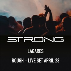LAGARES - STRONG - Rough Live Set April 23