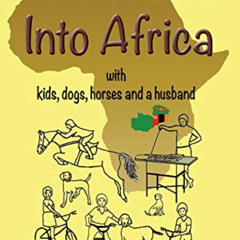free PDF 🗂️ Much More Into Africa: with kids, dogs, horses and a husband (Africa - Z
