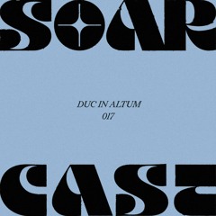 Soarcast 017 - Duc In Altum