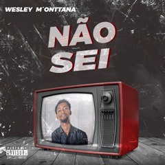 Wesley M’Onttana- Não Sei 🚀