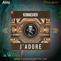 AHU Premiere: Komashov - J'Adore (Original Mix) [Kitisuru]