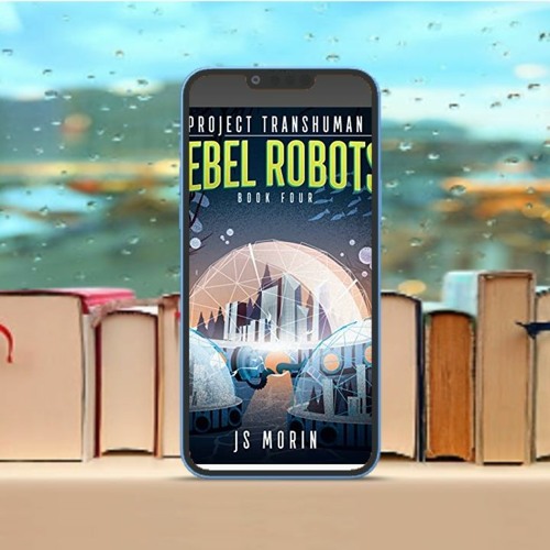 Rebel Robots, Project Transhuman Book 4#. Free Copy [PDF]