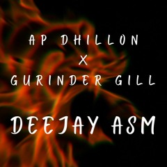 AP DHILLON x GURINDER GILL REMIX {Deejay ASM}