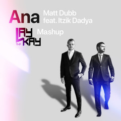 Matt Dubb - Ana feat. Itzik Dadya (DJ LAYKAY Mashup)