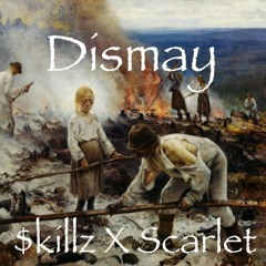 Dismay - $killz x Scarlet