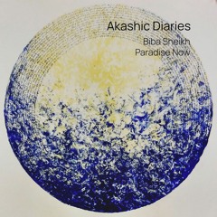 Akashic Diaries | Paradise Now + Biba Sheikh