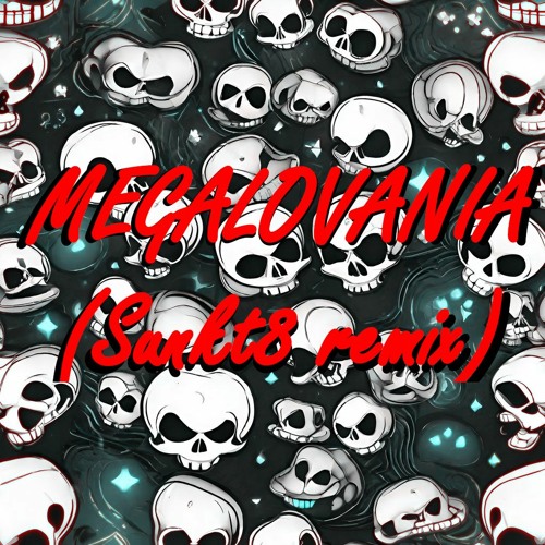 MEGALOVANIA(Sunkt8 Remix)
