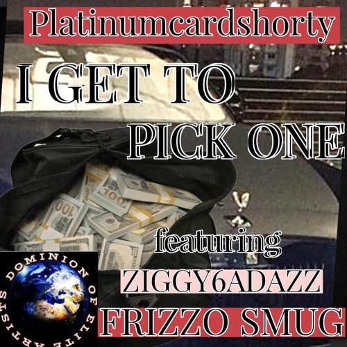 I GET TO PICK ONE featuring Ziggybadazz and Frizzosmug