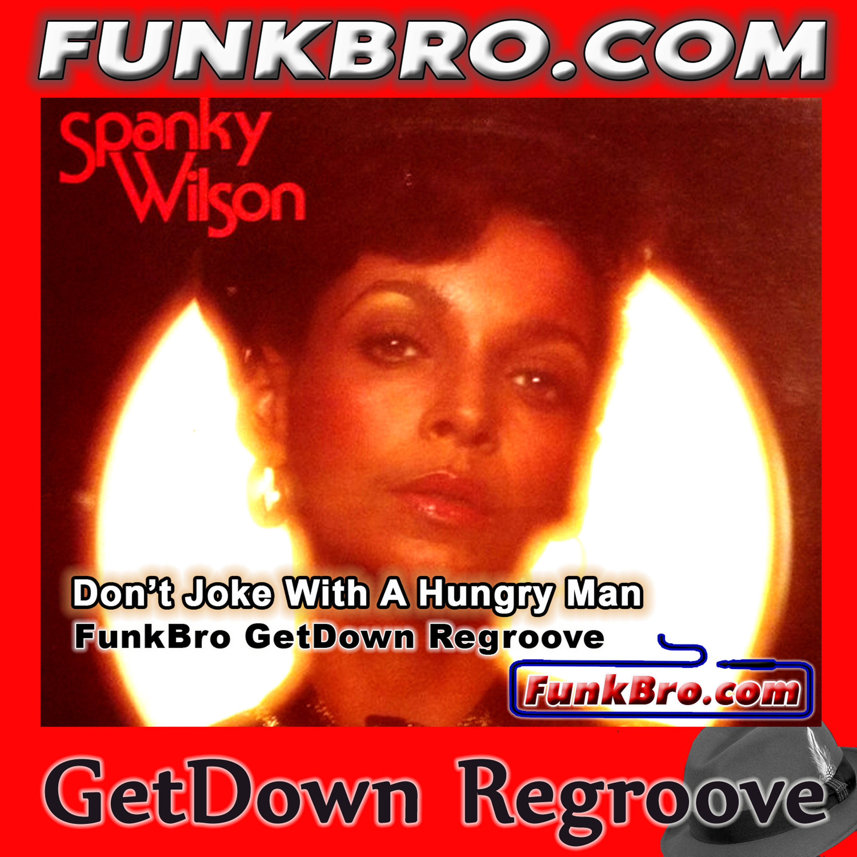 FunkBro: Spanky Wilson - Don't Joke With A Hungry Man (FunkBro GetDown Regroove) episode artwork
