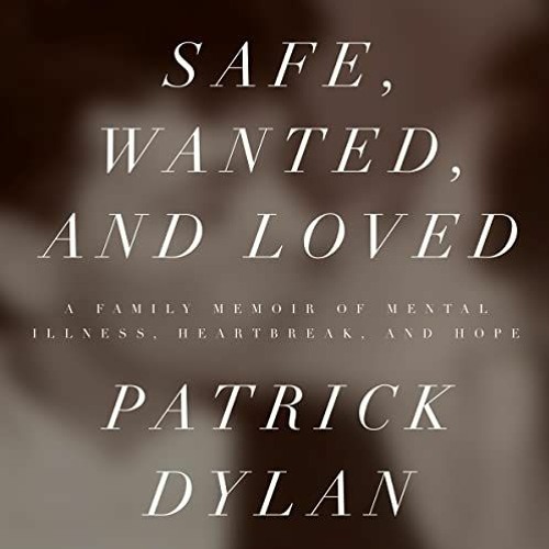 [Download] EBOOK 📮 Safe, Wanted, and Loved: A Family Memoir of Mental Illness, Heart