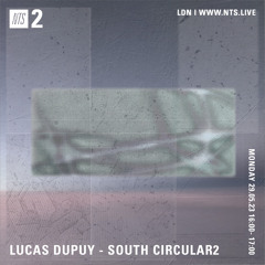 Lucas Dupuy South Circular2  - NTS May 2023