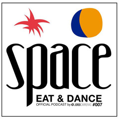 SPACE Eat&Dance Music 007 - Selected, Mixed & Curated by Jordi Carreras for Space Eat&Dance Ibiza