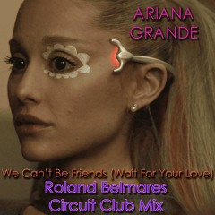 We Can't Be Friends - (Roland Belmares Circuit Club Mix) - Ariana Grande