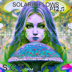 SOLARIS FLOWS the Remix! PART 2 (S.C .T)