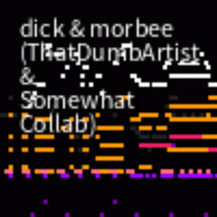 dick & morbee (ThatDumbArtist & Somewhat Collab)