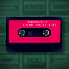 Sugarstarr's House Party #131