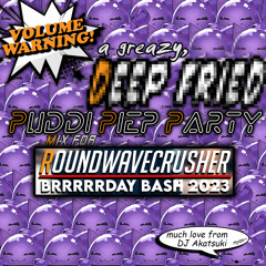💥a greazy,🔥[[DEEP FRIED]]💦Puddi Piep Party🙂(mix for RWC BRRRRRDAY BASH 2023)⚠️