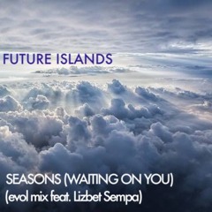 Future Islands - Seasons(Waiting On You)(Lizbet Sempa x evol dan)